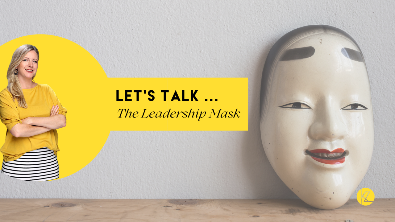 Let’s Talk: The Leadership Mask—When to Wear It, When to Take It Off