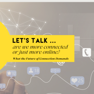 Are We More Connected — Or Just More Online? Why Connection Is the Missing Link in Leadership Performance